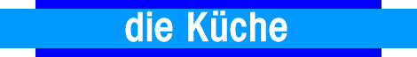 unsere K&uuml;che